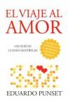 El viaje al amor: Las nuevas claves científicas - Eduard Punset