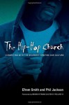 The Hip-Hop Church: Connecting with the Movement Shaping Our Culture - Efrem Smith, Phil Jackson, Bakari Kitwana, Pollard III, Alton B.