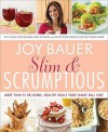 Slim and Scrumptious: More Than 75 Delicious, Healthy Meals Your Family Will Love - Joy Bauer