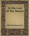 At the Feet of the Master: Selected Writings of J. Krishnamurti (edited for the Nook) - Jiddu Krishnamurti