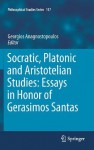 Socratic, Platonic and Aristotelian Studies: Essays in Honor of Gerasimos Santas (Philosophical Studies Series) - Georgios Anagnostopoulos