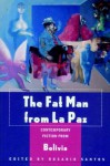 The Fat Man from La Paz: Contemporary Fiction from Bolivia - Rosario Santos, Javier Sanjines