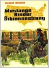 Mustangs, Rinder, Schienenstrang - Die grosse Zeit der Cowboys - Frederik Hetmann