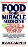 Food: Your Miracle Medicine - Jean Carper