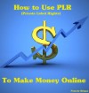 How to Use PLR (Private Label Rights) To Make Money Online - Pamela Briggs