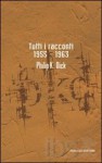 Tutti i racconti 1955-1963 - Philip K. Dick