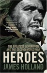 Heroes: The Greatest Generation and the Second World War - James Holland