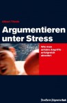 Argumentieren unter Stress (German Edition) - Albert Thiele