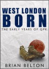 West London Born- The Early Years of QPR - Brian Belton