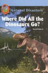 Where Did All The Dinosaurs Go? (Natural Disasters) - Russell Roberts