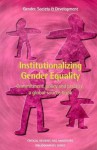 Institutionalizing Gender Equality: Commitment, Policy and Practice; A Global Source Book - Henk van Dam