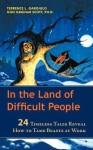 In the Land of Difficult People: 24 Timeless Tales Reveal How to Tame Beasts at Work - Terrence L. Gargiulo, Gini Graham Scott