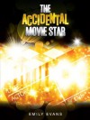 The Accidental Movie Star - Emily Evans