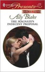 The Magnate's Indecent Proposal (Taken by the Millionaire) (Harlequin Presents, #2762) - Ally Blake