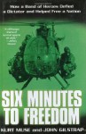 Six Minutes to Freedom: How a Band of Heros Defied a Dictator and Helped Free a Nation - Kurt Muse, John Gilstrap