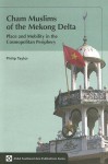 Cham Muslims of the Mekong Delta: Place and Mobility in the Cosmopolitan Periphery - Phillip Taylor