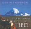 To a Mountain in Tibet - Colin Thubron, Steven Crossley