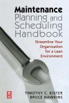 Maintenance Planning and Scheduling: Streamline Your Organization for a Lean Environment - Timothy Kister, Bruce Hawkins