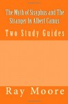 The Myth of Sisyphus and the Stranger by Albert Camus: Two Study Guides - Ray Moore