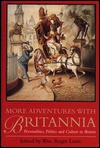 More Adventures with Britannia: Personalities, Politics, and Culture in Britain - William Roger Louis