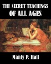 The Secret Teachings of All Ages - Manly P. Hall, Hall, Manly P.