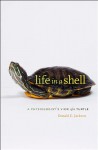 Life in a Shell: A Physiologist's View of a Turtle - Donald C. Jackson