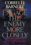 Engage the Enemy More Closely: The Royal Navy in the Second World War - Correlli Barnett