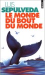 Le Monde du bout du monde - Luis Sepúlveda