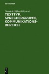 Texttyp, Sprechergruppe, Kommunikationsbereich: Studien Zur Deutschen Sprache in Geschichte Und Gegenwart. Festschrift Fur Hugo Steger Zum 65. Geburtstag - Heinrich L Ffler, Karlheinz Jakob, Bernhard Kelle