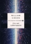 Giù nel cyberspazio - William Gibson, Delio Zinoni