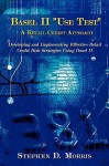 The Basel II "Use Test" - A Retail Credit Approach: Developing and Implementing Effective Retail Credit Risk Strategies Using Basel II - Stephen Morris