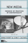 New Media: Theories and Practices of Digitextuality - Anna Everett