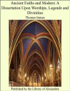 Ancient Faiths and Modern: A Dissertation Upon Worships, Legends and Divinities - Thomas Inman