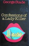 Confessions of a Lady-killer - George Stade