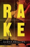 Rake: A Novel - Scott Phillips