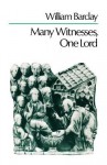 Many Witneses, One Lord - William Barclay