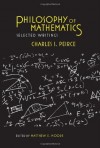 Philosophy of Mathematics: Selected Writings (Selections from the Writings of Charles S. Peirce) - Charles S. Peirce, Matthew E. Moore