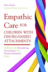 Empathic Care for Children with Disorganized Attachments: A Model for Mentalizing, Attachment and Trauma-Informed Care - Chris Taylor