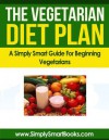 Vegetarian Diet Plan: A Simply Smart Guide for Beginning Vegetarians and Vegans - Sabrina Fox