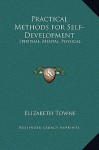 Practical Methods for Self-Development: Spiritual, Mental, Physical - Elizabeth Towne