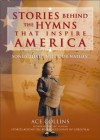 Stories Behind the Hymns That Inspire America: Songs That Unite Our Nation (Stories Behind Books) - Ace Collins