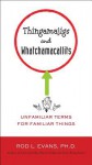 Thingamajigs and Whatchamacallits: Unfamiliar Terms for Familiar Things - Rod L. Evans