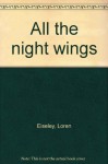 All the Night Wings - Loren Eiseley