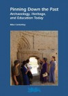 Pinning Down the Past: Archaeology, Heritage, and Education Today - Mike Corbishley