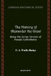 The History of Alexander the Great, Being the Syriac Version of Pseudo Callisthenes - E.A. Wallis Budge