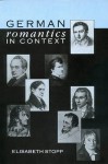 German Romantics in Context: Selected Essays 1971-86 by Elisabeth Stopp - Elisabeth Stopp