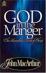 God in the Manger - John F. MacArthur Jr.