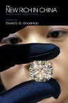 The New Rich in China: Future Rulers, Present Lives - David S.G. Goodman, Goodman David