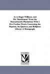 As to Roger Williams, and His 'Banishment' from the Massachusetts Plantation; With a Few Further Words Concerning the Baptists, the Quakers, and Relig - Henry Martyn Dexter