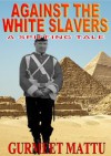 Against the White Slavers (Spiffing Tales) - Gurmeet Mattu